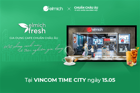 Khai trương Elmich Fresh - Gia dụng Cafe chuẩn Âu tại Times City
