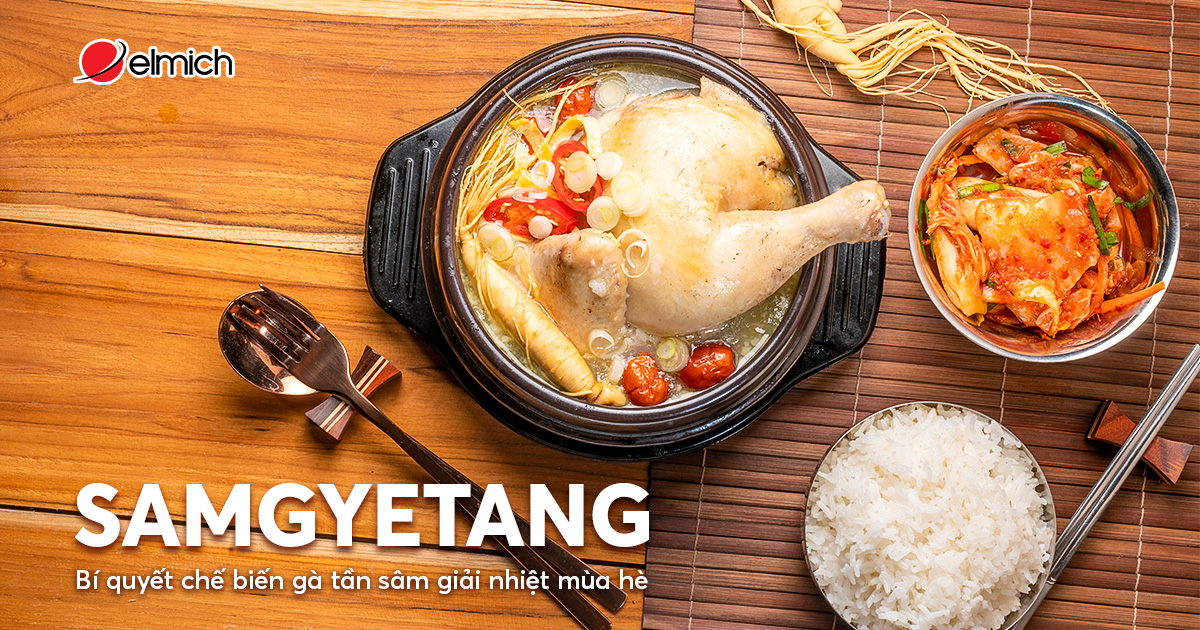 Samgyetang – Bí quyết chế biến gà tần sâm giải nhiệt mùa hè