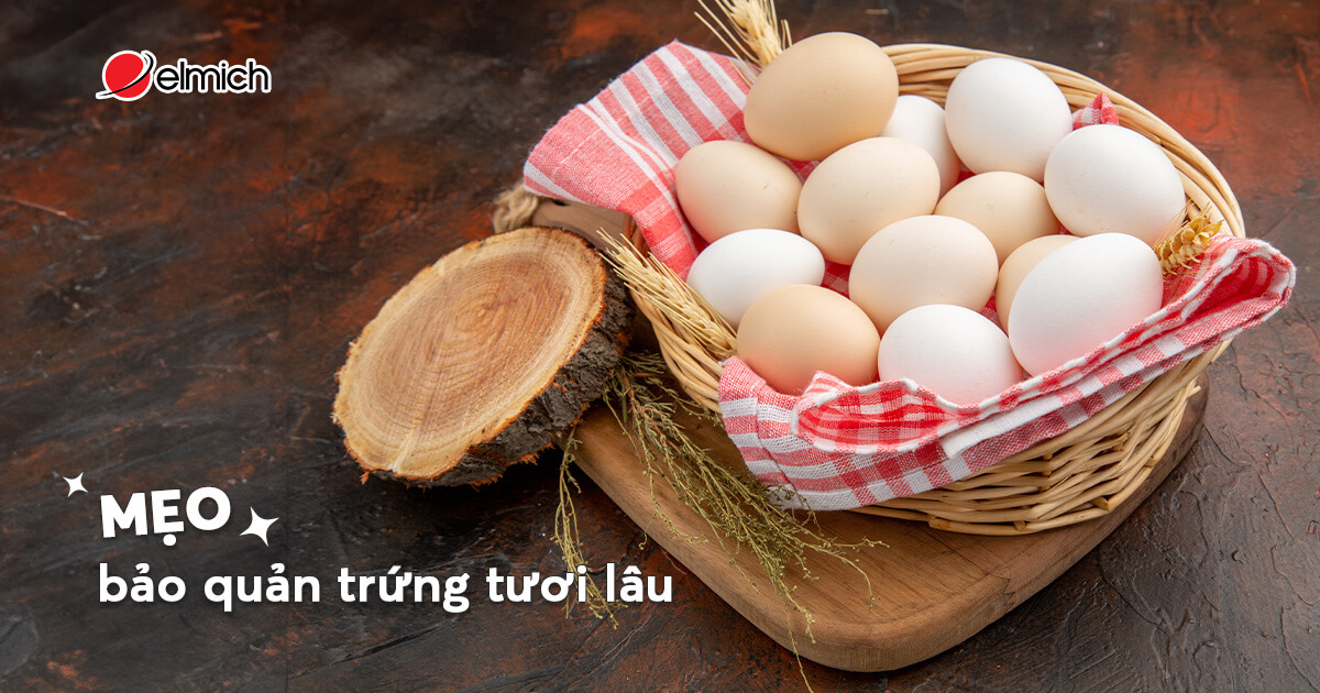 Mẹo bảo quản trứng tươi lâu và cách kiểm tra độ tươi của trứng