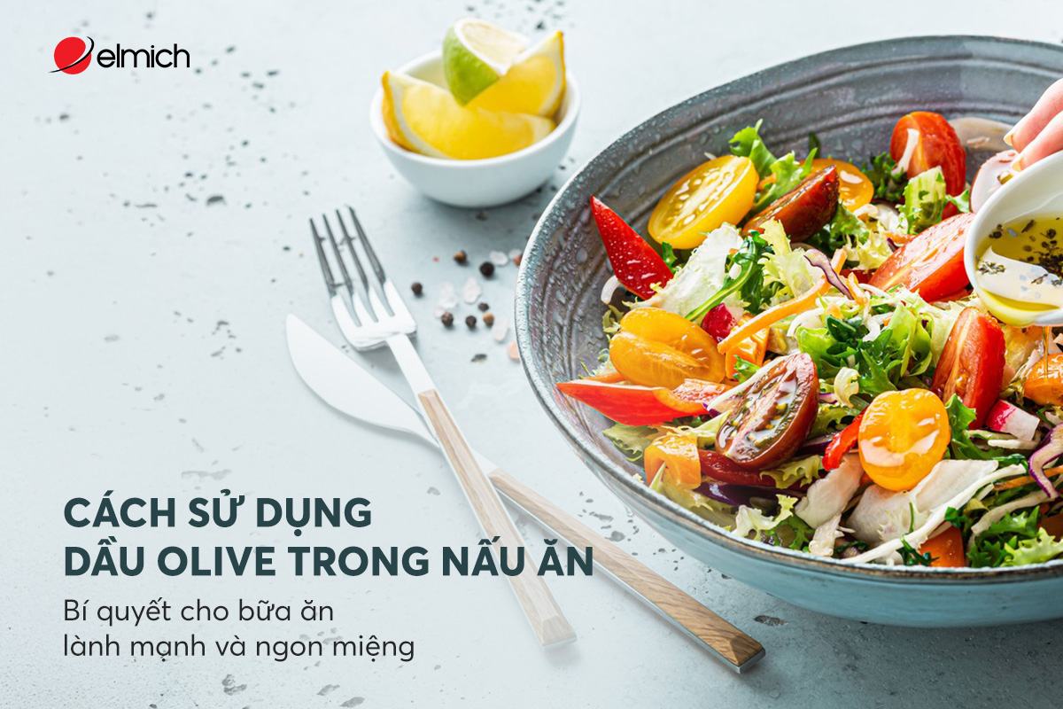 Cách sử dụng dầu Olive trong nấu ăn – bí quyết cho bữa ăn lành mạnh và ngon miệng