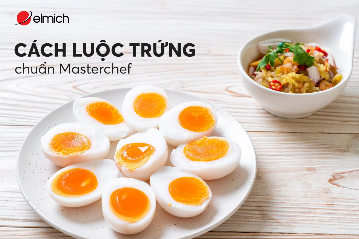 Cách luộc trứng chuẩn Masterchef