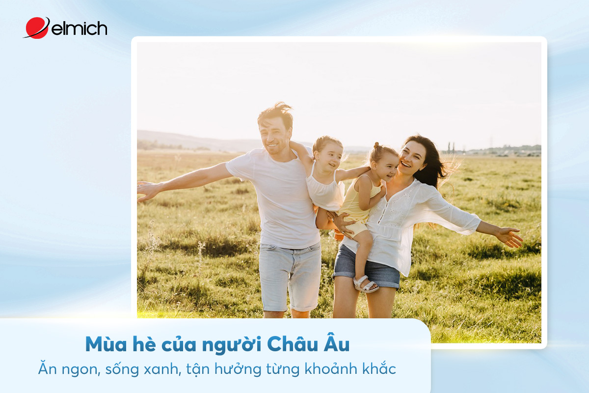 Mùa hè của người Châu Âu: Ăn ngon, sống xanh, tận hưởng từng khoảnh khắc
