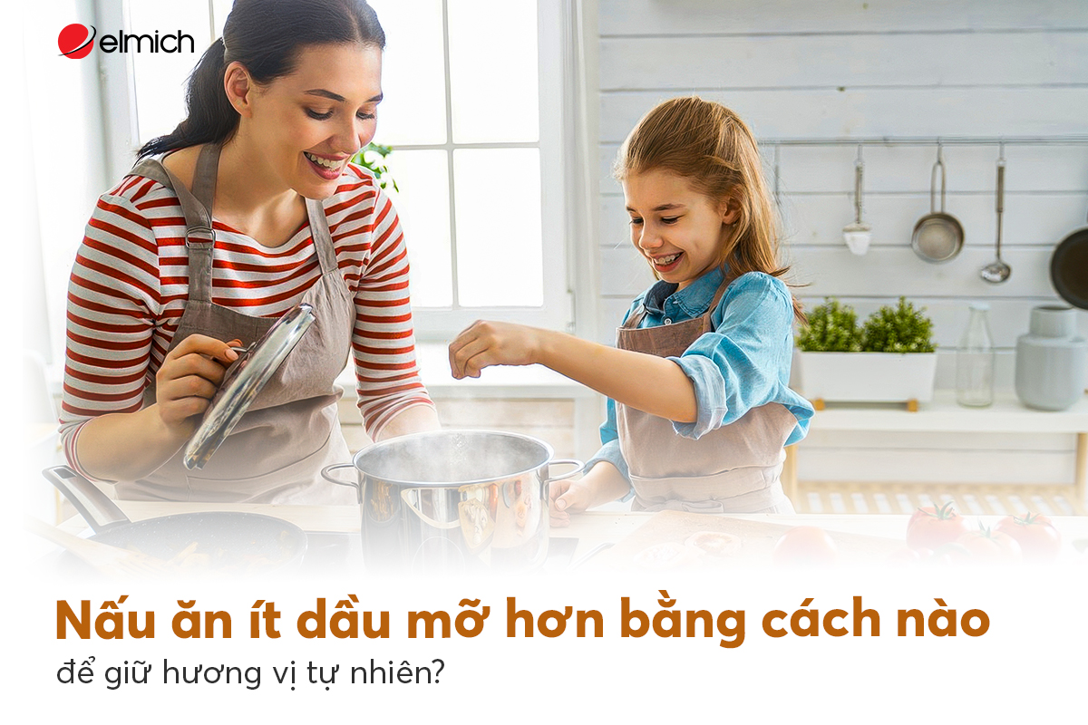 Nấu ăn ít dầu mỡ hơn bằng cách nào để giữ hương vị tự nhiên?