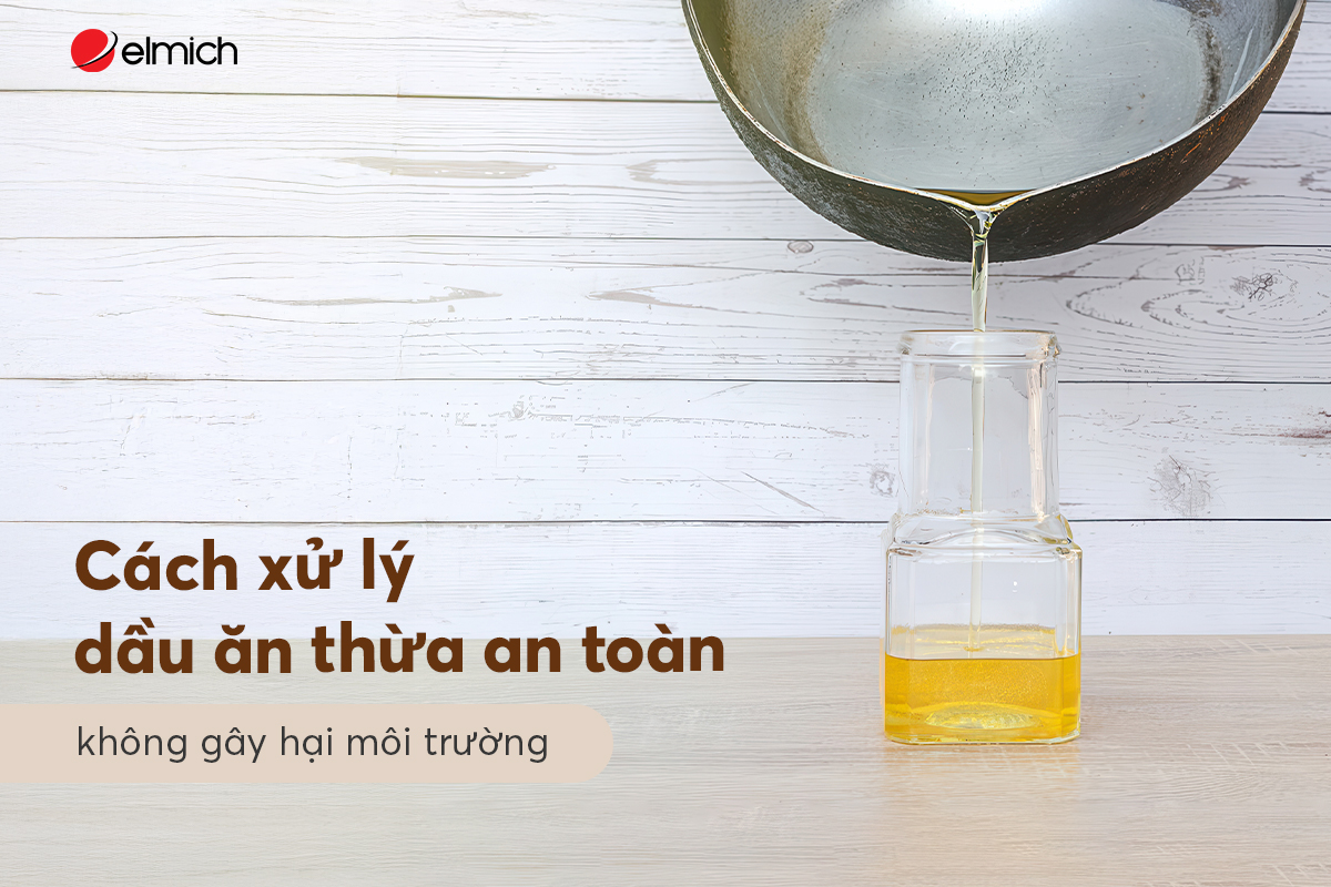 Cách xử lý dầu ăn thừa an toàn, không gây hại môi trường