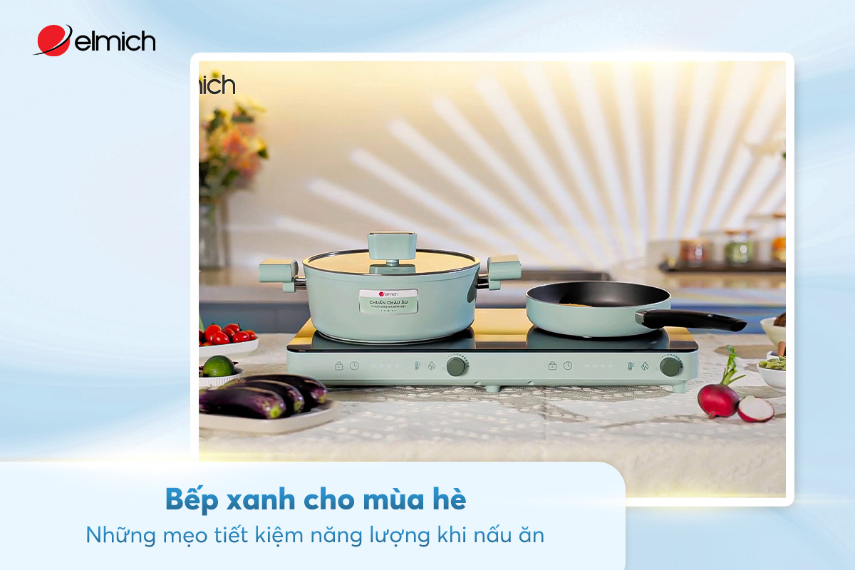 Bếp xanh cho mùa hè: Những mẹo tiết kiệm năng lượng khi nấu ăn