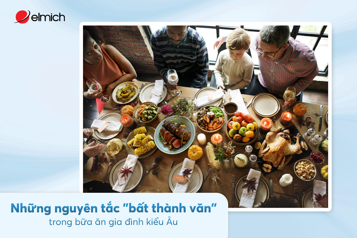 Những nguyên tắc “bất thành văn” trong bữa ăn gia đình Châu Âu