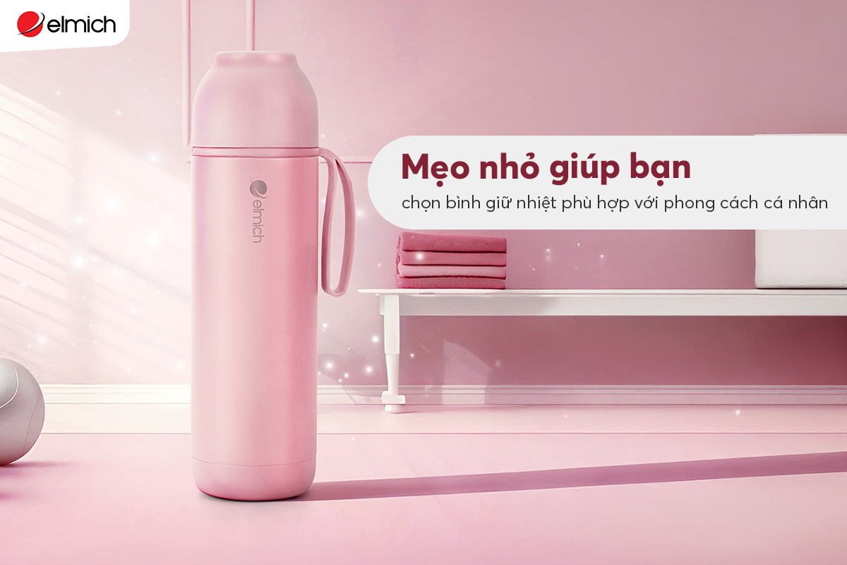 Mẹo nhỏ giúp bạn chọn bình giữ nhiệt phù hợp với phong cách cá nhân