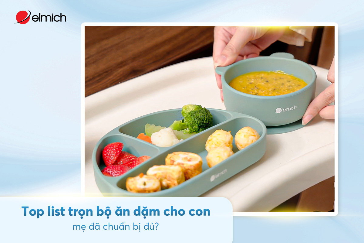 Top list trọn bộ ăn dặm cho con – mẹ đã chuẩn bị đủ?