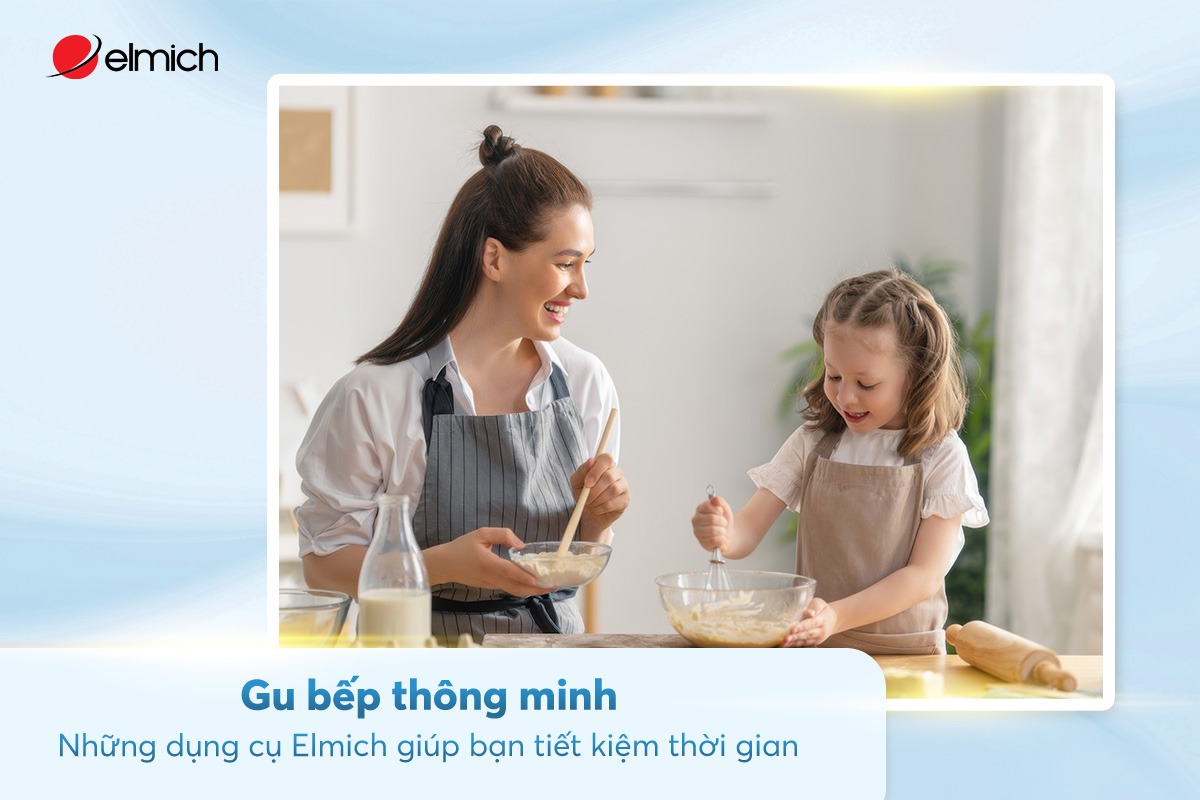 Gu bếp thông minh: Những dụng cụ Elmich giúp bạn tiết kiệm thời gian