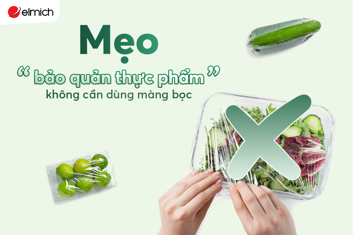Mẹo bảo quản thực phẩm không cần dùng màng bọc