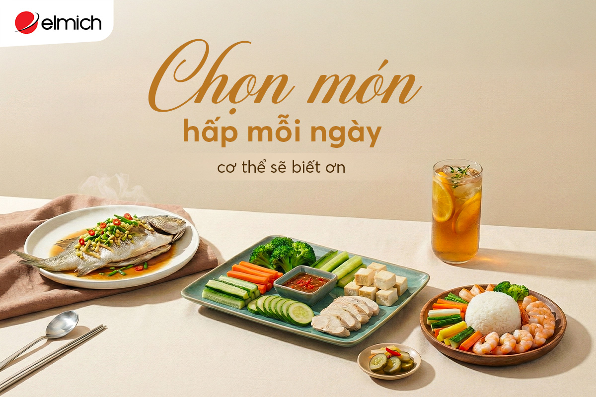 Chọn món hấp mỗi ngày – cơ thể sẽ biết ơm