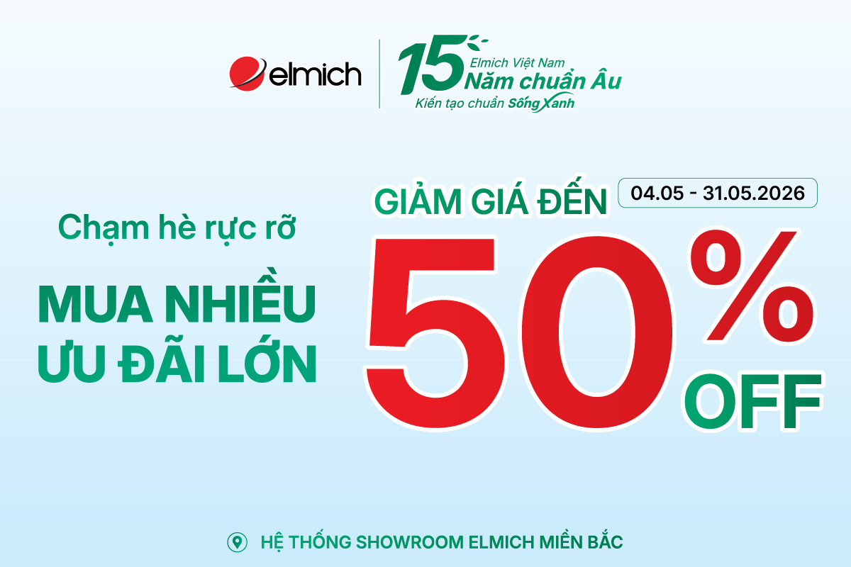 [SHOWROOM ELMICH MIỀN BẮC] CHẠM HÈ RỰC RỠ! MUA CÀNG NHIỀU – ƯU ĐÃI CÀNG LỚN!